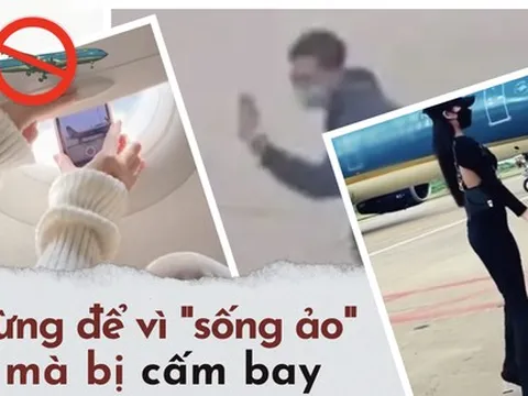 Đừng vì "sống ảo" mà vi phạm an ninh hàng không, hãy ghi nhớ những quy định này để không bị cấm bay