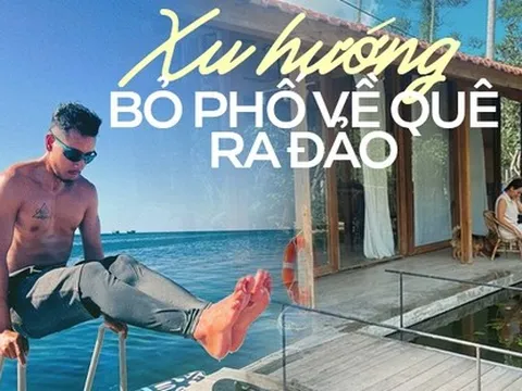 Xu hướng bỏ phố về quê đang rầm rộ: Thoát ly khỏi sự ngột ngạt nhưng phải đối mặt với khó khăn gì?