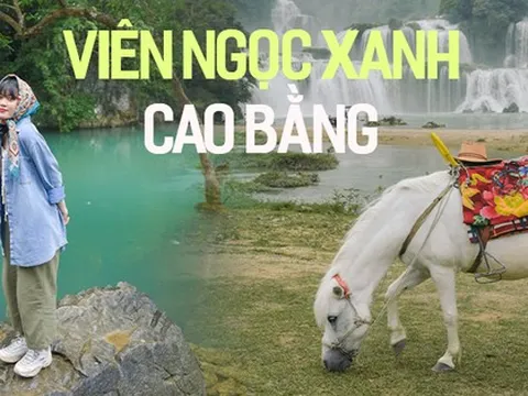 Khám phá Cao Bằng - viên ngọc xanh của vùng Đông Bắc với nhiều thắng cảnh choáng ngợp