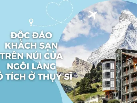 Độc đáo khách sạn hiện đại trên núi của 'ngôi làng cổ tích' ở Thụy Sĩ