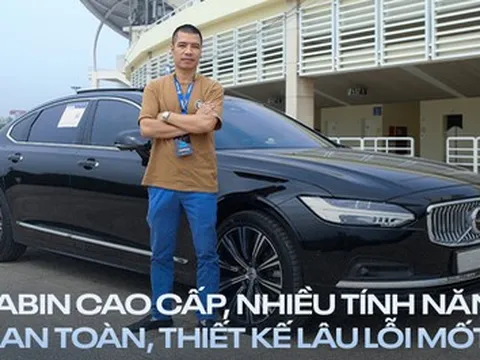 Chủ xe Volvo S90: 'Xe nhiều tính năng an toàn, thiết kế lâu lỗi mốt'
