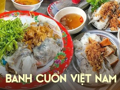 Bánh cuốn Việt Nam xuất sắc lọt top những món hấp dẫn nhất thế giới, mỗi nơi đều có phiên bản riêng mà ít ai biết