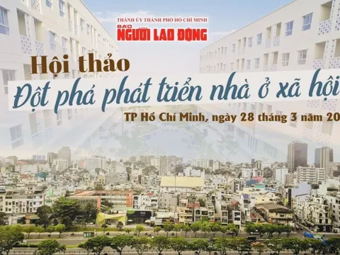 Sáng nay, Báo Người Lao Động tổ chức hội thảo “Đột phá phát triển nhà ở xã hội”