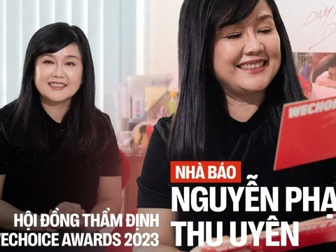 Nhà báo Thu Uyên - HĐTĐ WeChoice Awards 2023: “Cảm hứng giống như mồi lửa, phải có nhiên liệu thì mới bắt được”