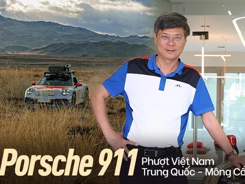 Chủ xe Porsche 911 Dakar: Từ bức ảnh trên Facebook tới quyết định mua xe và chuyến phượt hơn 33.000km từ Việt Nam tới Mông Cổ