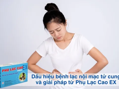 Dấu hiệu bệnh lạc nội mạc tử cung và giải pháp từ Phụ Lạc Cao EX
